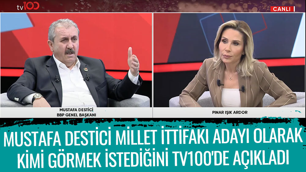 Mustafa Destici Millet İttifakı adayı olarak kimi görmek istediğini tv100'de açıkladı