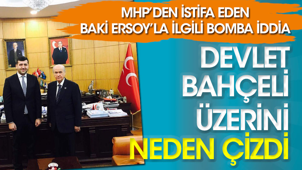 MHP'den istifa eden Baki Ersoy ile ilgili bomba iddia! Devlet Bahçeli üzerini neden çizdi