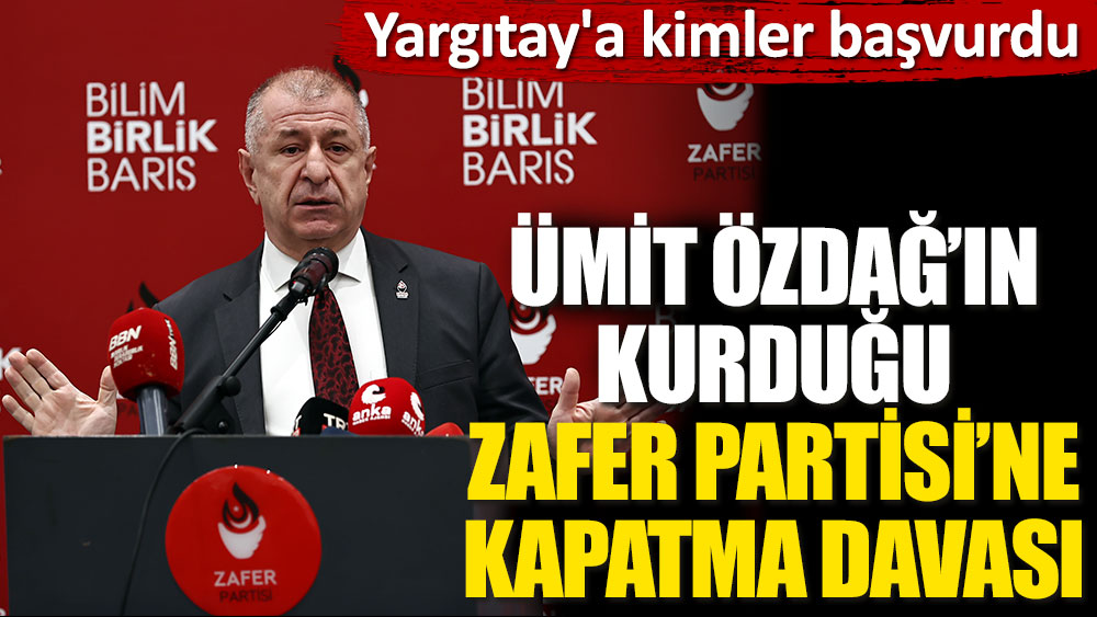 Ümit Özdağ'ın kurduğu Zafer Partisi'ne kapatma davası!