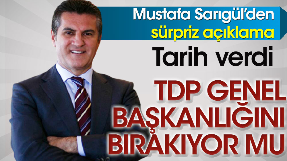 Mustafa Sarıgül’den sürpriz açıklama. TDP Genel Başkanlığını bırakıyor mu!