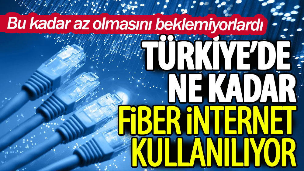 Türkiye'de ne kadar fiber internet kullanılıyor? Bu kadar az olmasını beklemiyorlardı