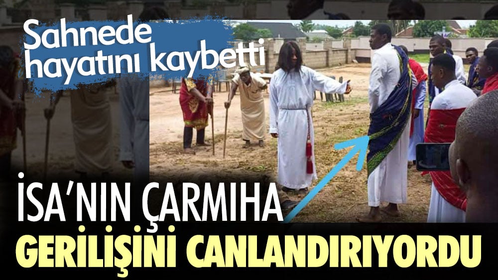 İsa’nın çarmıha gerilişini canlandırıyordu. Sahnede hayatını kaybetti