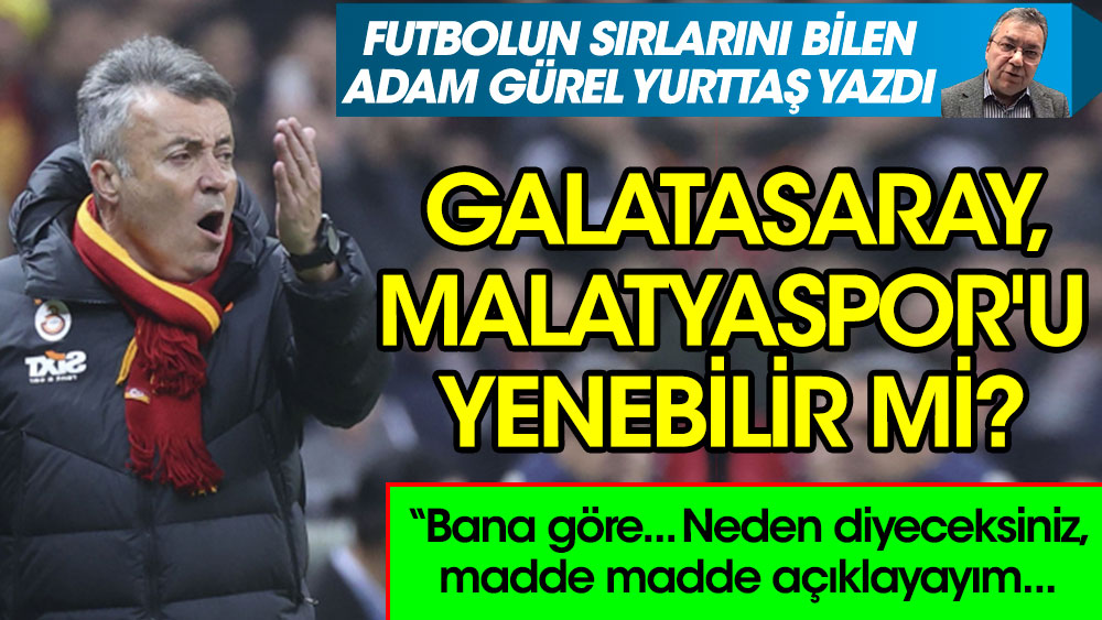 Galatasaray, Malatyaspor'u yenebilir mi
