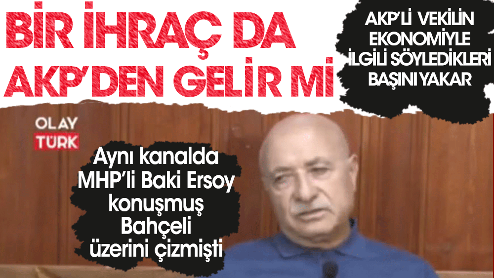 Kayseri Milletvekili İsmail Tamer'in ekonomiyle ilgili söyledikleri başını yakar! MHP'den sonra bir ihraç da AKP'den gelir mi