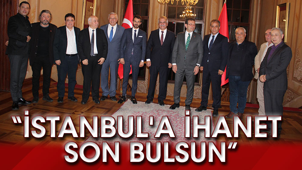 ''İstanbul'a ihanet son bulsun''