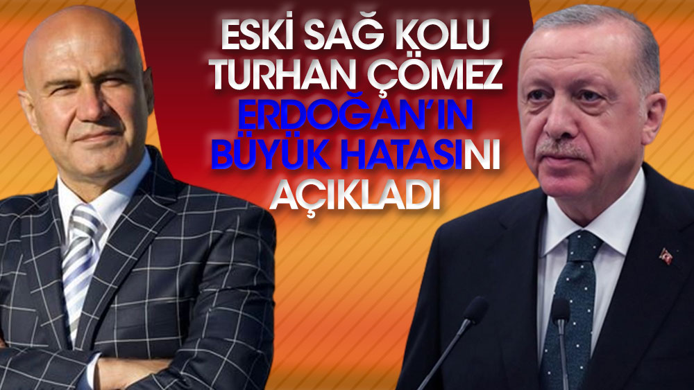Eski sağ kolu Turhan Çömez Erdoğan'ın büyük hatasını açıkladı