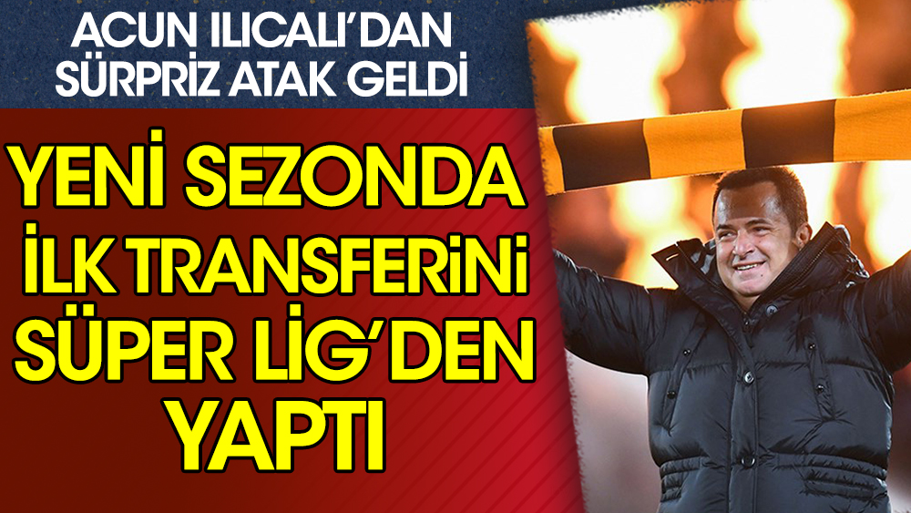 Kimse tahmin edemezdi... Acun Ilıcalı yeni sezon ilk transferini Süper Lig'den yaptı