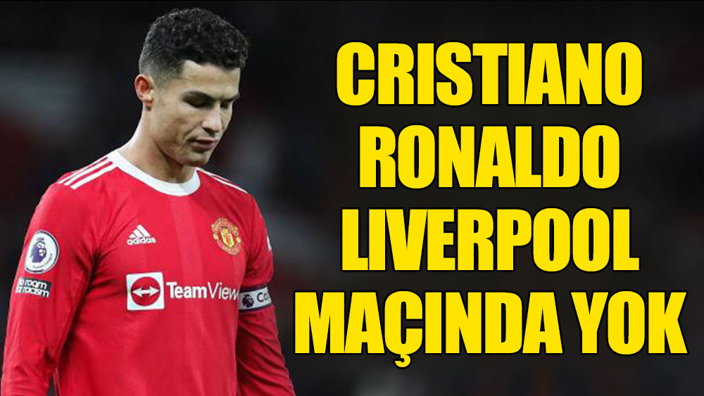 C. Ronaldo Liverpool maçında yok