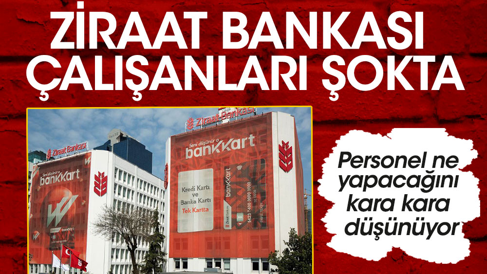Ziraat Bankası çalışanları şokta çünkü İstanbul yolculuğu yakında