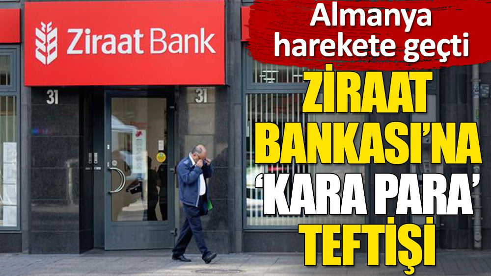 Ziraat Bankası'nın Almanya iştirakına "kara para" teftişi