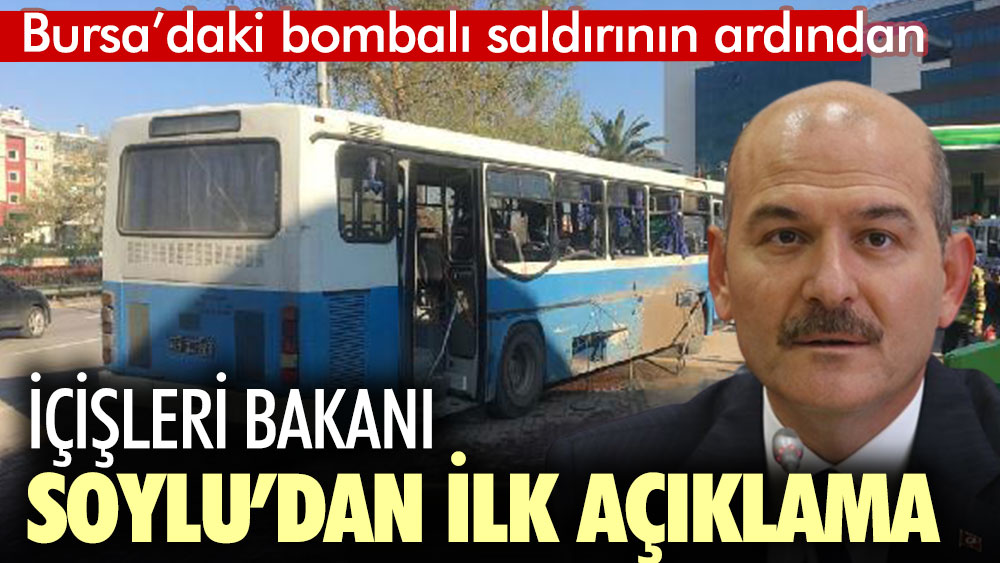 Bursa’daki bombalı saldırının ardından. İçişleri Bakanı Soylu’dan ilk açıklama