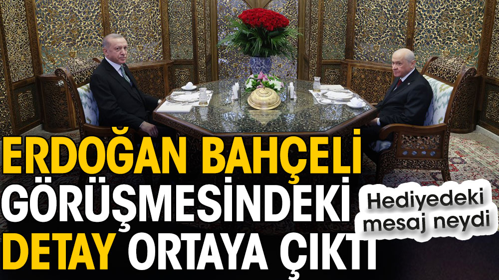 Erdoğan Bahçeli görüşmesindeki detay ortaya çıktı. Hediyedeki mesaj neydi