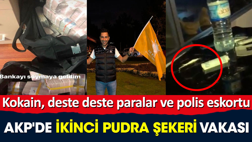 AKP'de ikinci pudra şekeri vakası. Kokain, deste deste paralar ve polis eskortu!