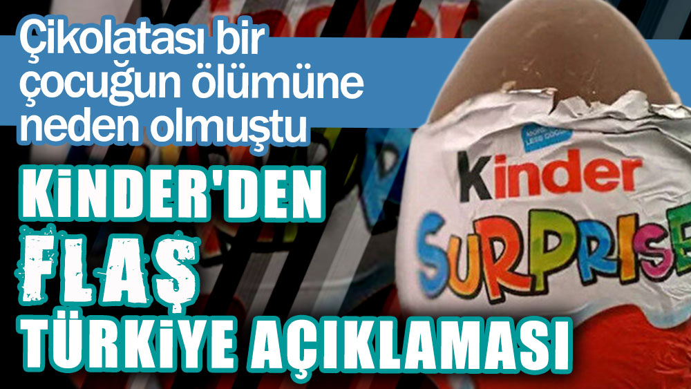Çikolatası bir çocuğun ölümüne neden olmuştu! Kinder'den flaş Türkiye açıklaması