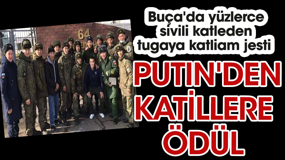 Buça'da yüzlerce sivili katleden tugaya katliam jesti. Putin'den katillere ödül