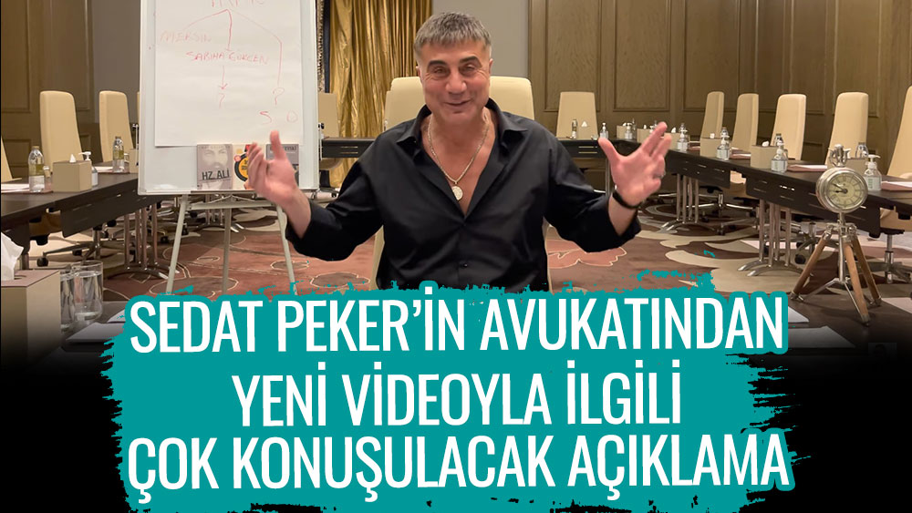 Sedat Peker’in avukatından yeni videoyla ilgili çok konuşulacak açıklama