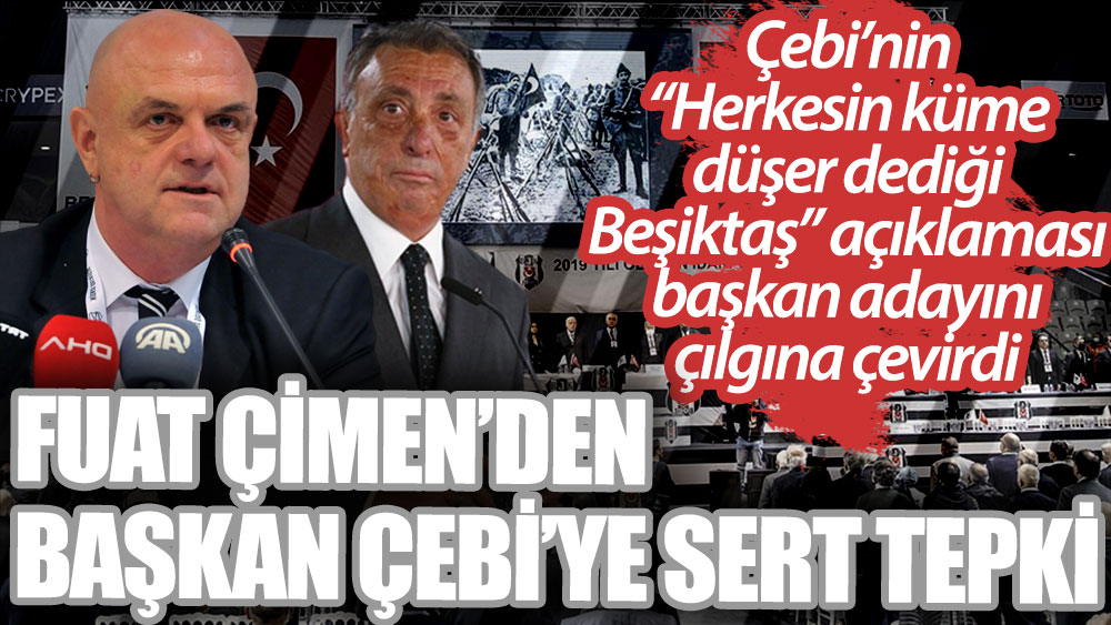 Beşiktaş Başkan Adayı Fuat Çimen'den Ahmet Nur Çebi'ye sert tepki! Herkesin küme düşer dediği Beşiktaş açıklaması çılgına çevirdi