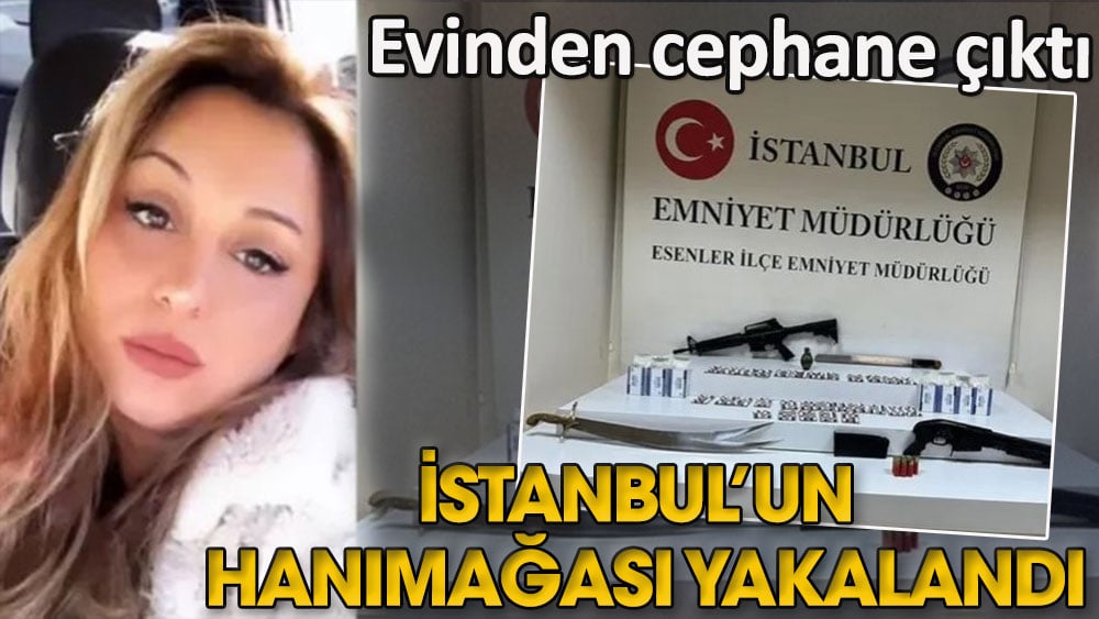 İstanbul'un Hanımağa'sı yakalandı! Evinden cephane çıktı!