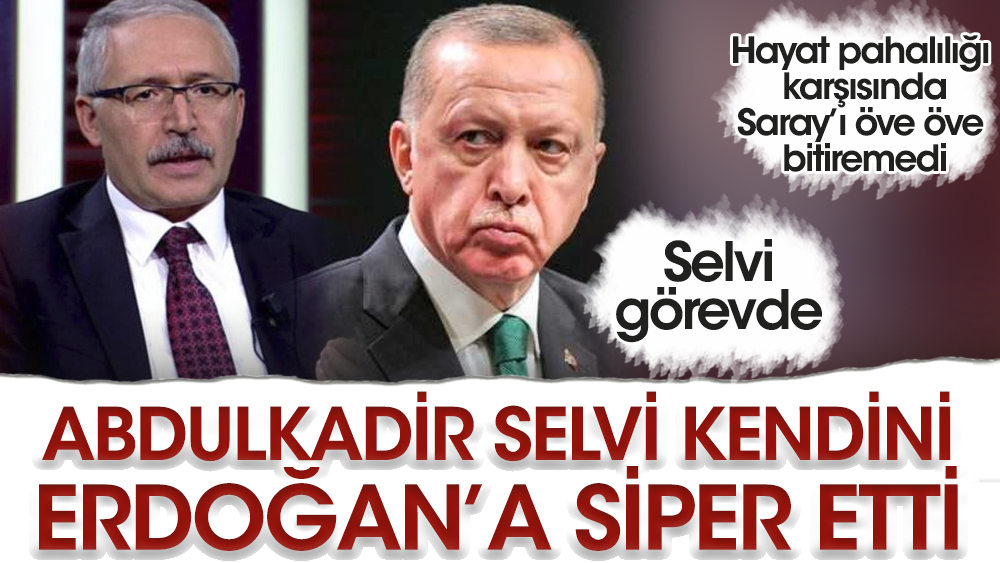 Abdulkadir Selvi görevde: Hayat pahalılığı karşısında Erdoğan'ı öve öve bitiremedi