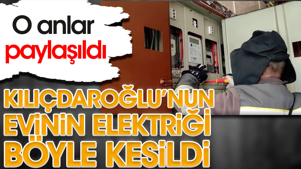 Kılıçdaroğlu’nun evinin elektriği böyle kesildi. İşte o anlar!
