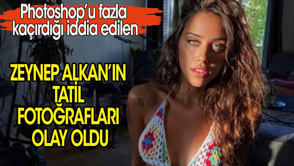 Hamdi Alkan'ın kızı Zeynep Alkan'ın, tatil fotoğrafları olay oldu