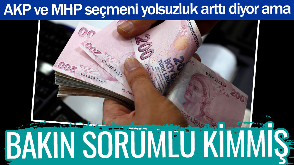 Bakın sorumlu kimmiş. AKP ve MHP seçmeni yolsuzluk arttı diyor