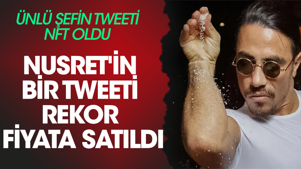 Nusret'in bir tweeti rekor fiyata NFT olarak satıldı