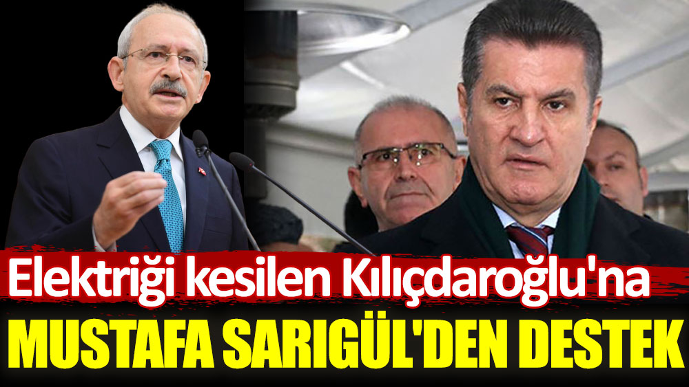Mustafa Sarıgül'den elektriği kesilen Kemal Kılıçdaroğlu'na destek
