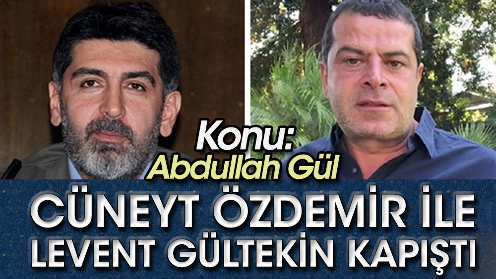 Cüneyt Özdemir ile Levent Gültekin kapıştı. Konu: Abdullah Gül