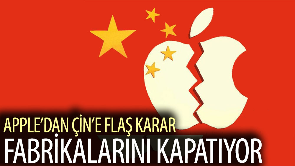 Apple'dan Çin'e flaş karar: Fabrikalarını kapatıyor