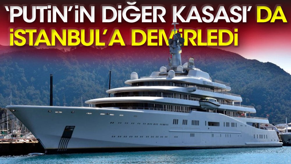 Putin'in diğer kasası da İstanbul'a demirledi