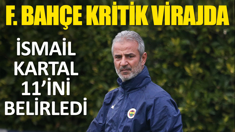 Fenerbahçe kritik Rizespor virajında! İşte İsmail Kartal'ın 11'i...