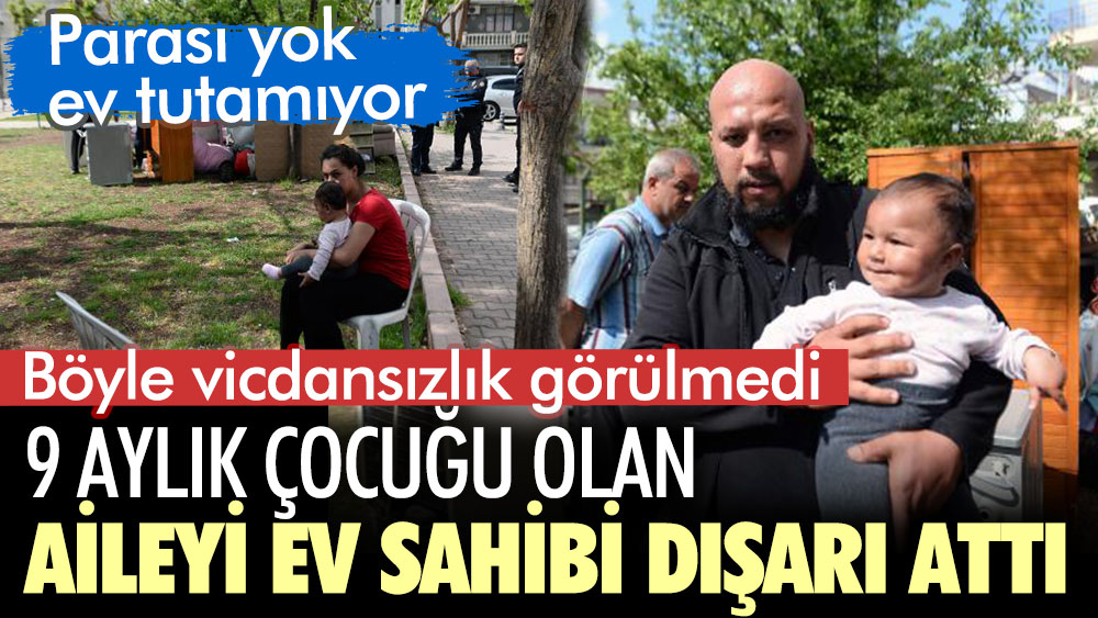 9 aylık çocuğu olan aileyi ev sahibi dışarı attı