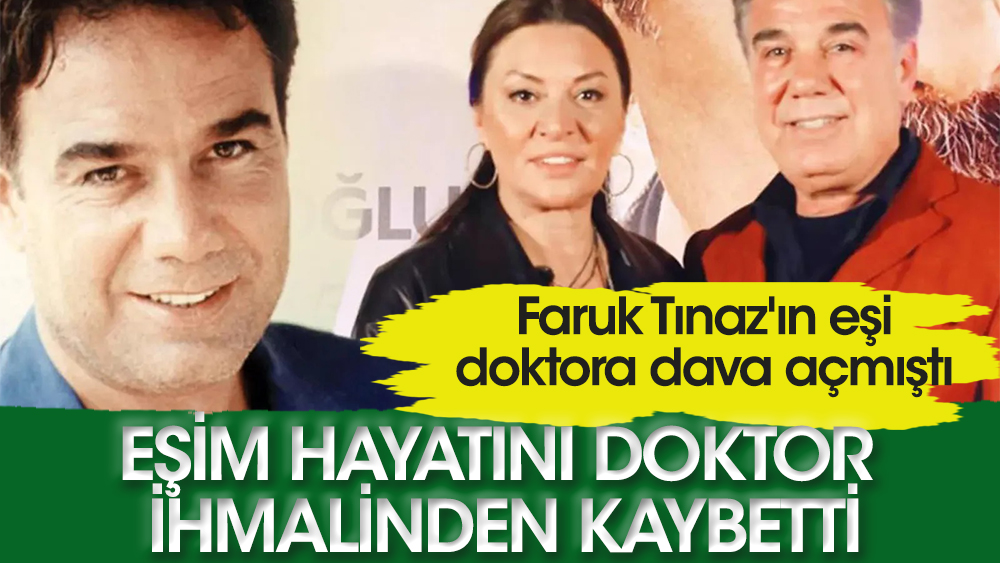 65 yaşında hayatını kaybeden Faruk Tınaz'ın eşinden 'doktor ihmali' iddiası