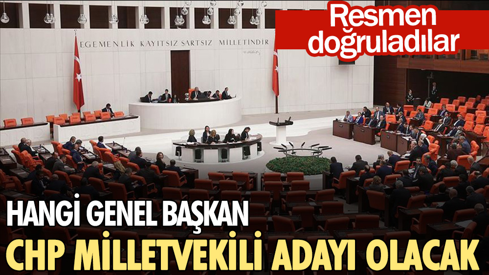 Hangi genel başkan CHP milletvekili adayı olacak