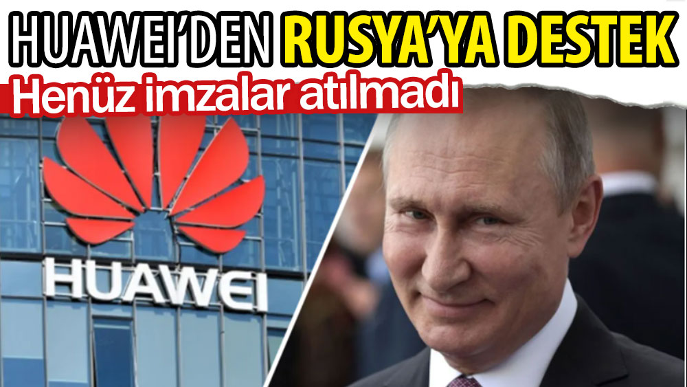 Huawei'den Rusya'ya destek. Henüz imzalar atılmadı