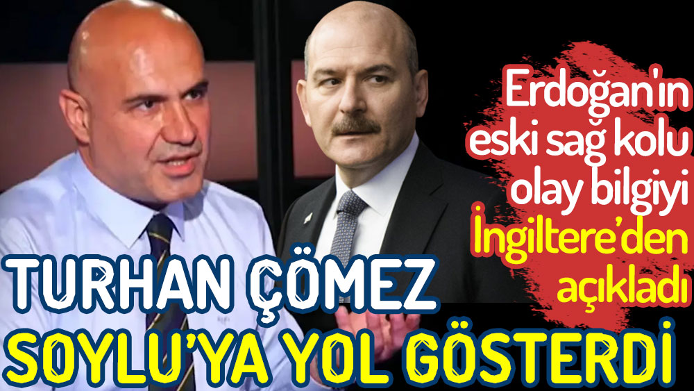 Erdoğan'ın eski sağ kolu Turhan Çömez Süleyman Soylu’ya yol gösterdi. Olay bilgiyi İngiltere’den açıkladı