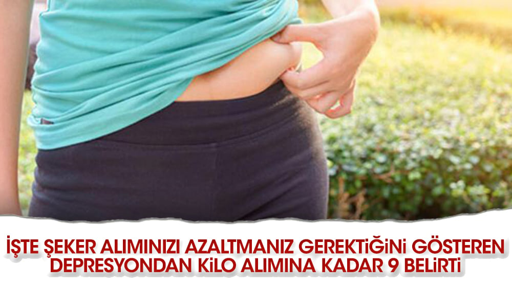 İşte şeker alımınızı azaltmanız gerektiğini gösteren depresyondan kilo alımına kadar 9 belirti