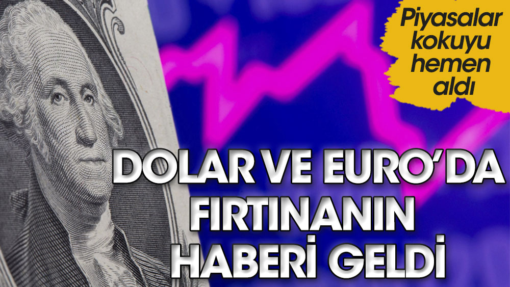 Dolar ve Euro'da fırtınanın haberi geldi