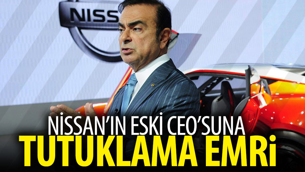 Nissan'ın eski CEO'suna tutuklama emri