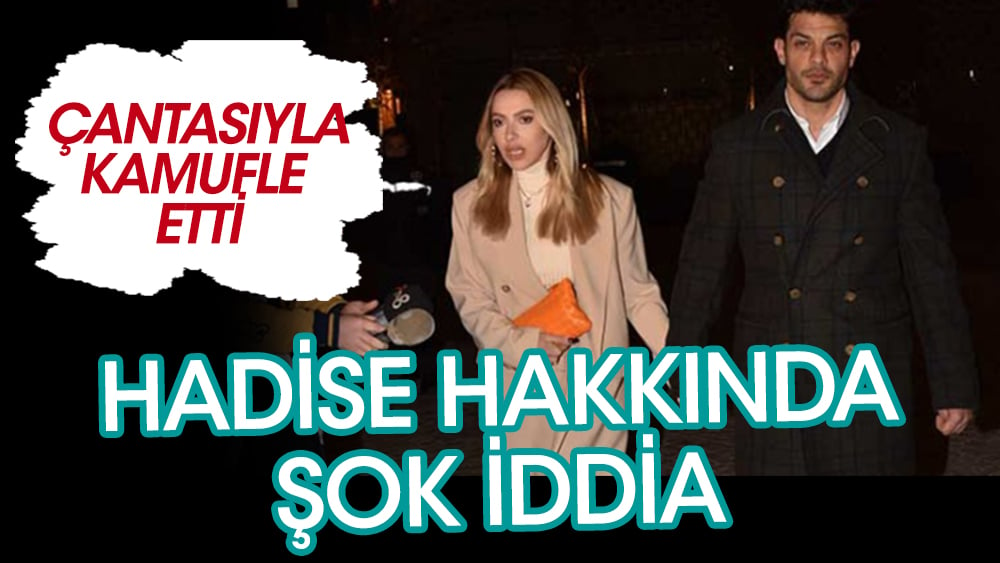 Hadise hakkında şok iddia! Çantasıyla kamufle etti