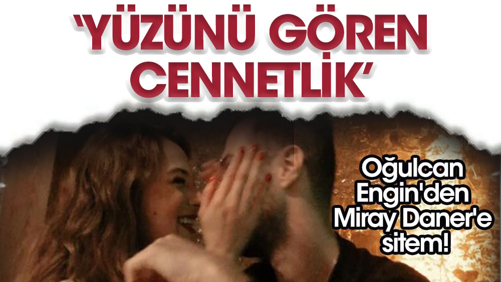 Oğulcan Engin'den Miray Daner'e sitem!