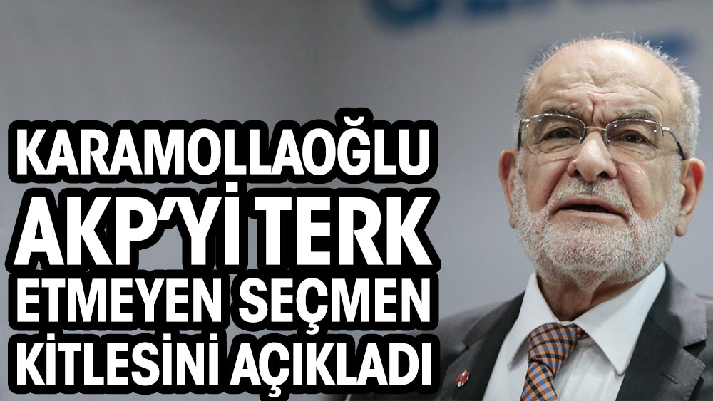 Karamollaoğlu AKP’yi terk etmeyen seçmen kitlesini açıkladı