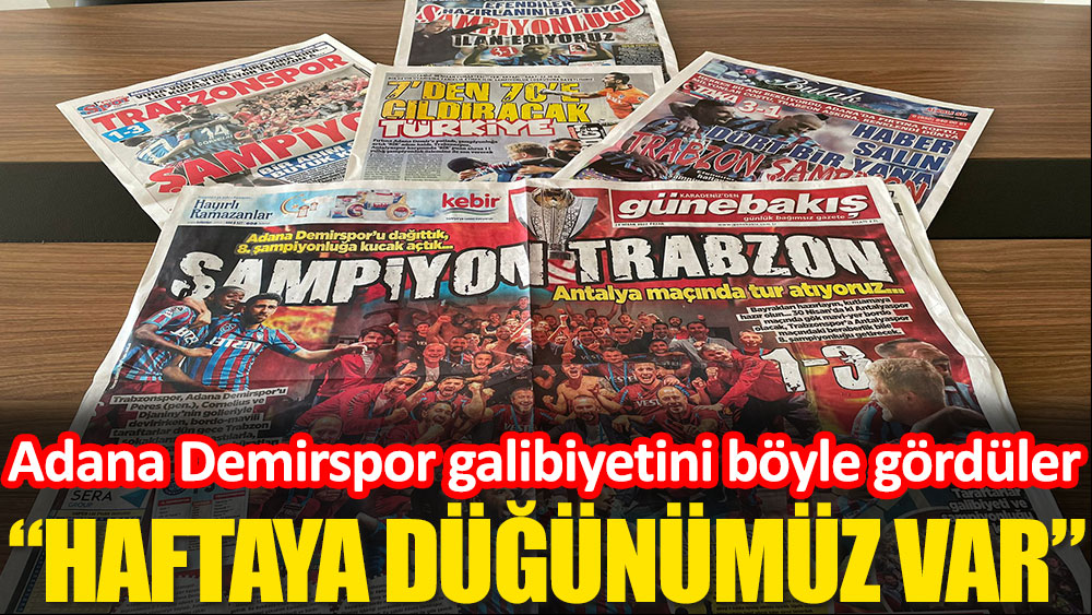 Trabzon yerel basını Adana Demirspor galibiyetini böyle gördü