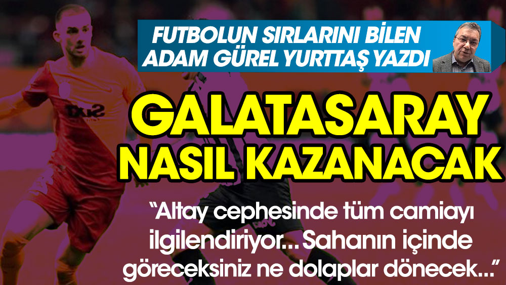 Galatasaray Altay maçını nasıl kazanır