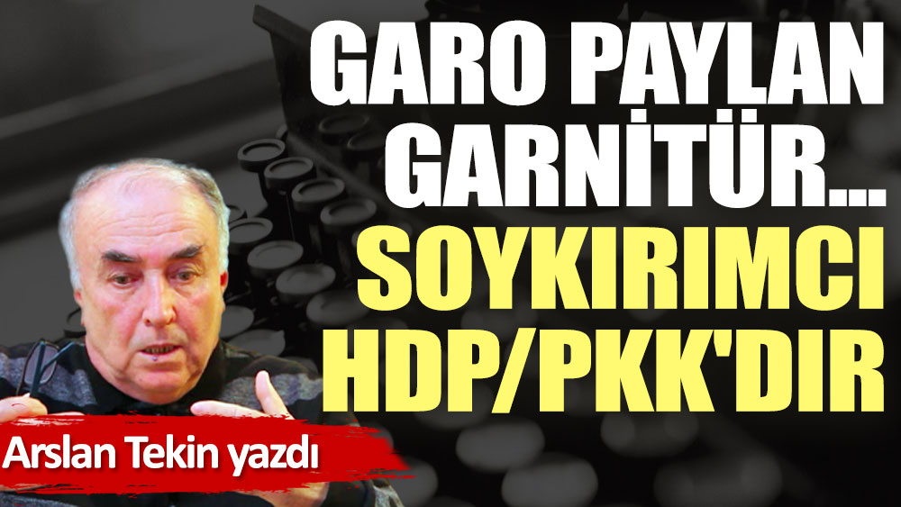Garo Paylan garnitür... Soykırımcı HDP/PKK'dır