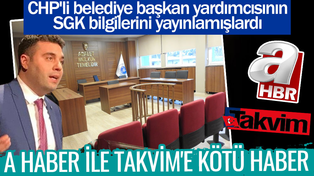 A Haber ile Takvim'e kötü haber. CHP'li belediye başkan yardımcısının SGK bilgilerini yayınlamışlardı