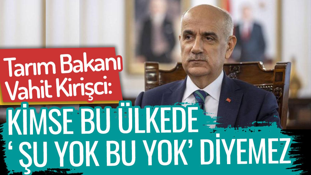 tarım ve orman bakanı vahit kirişci açıklamalarda bulundu kirişçi