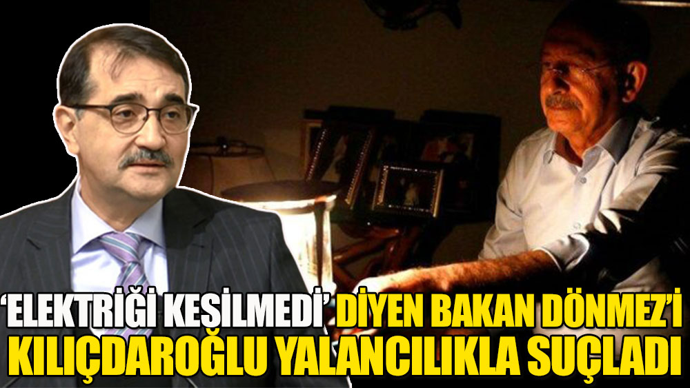 'Elektriği kesilmedi' diyen Bakan Dönmez'i Kılıçdaroğlu yalancılıkla suçladı