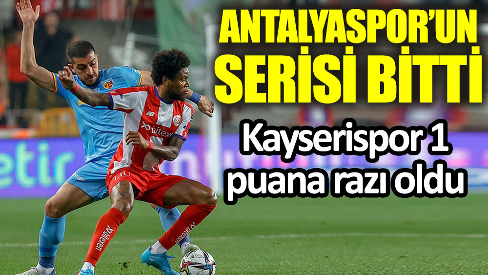 Antalyaspor’un serisi bitti! Kayserispor 1 puana razı oldu